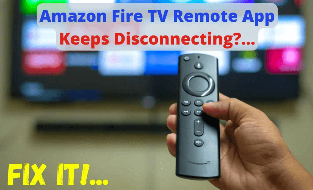 amazon fire tv remote app keeps disconnecting